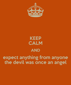 keep-calm-and-expect-anything-from-anyone-the-devil-was-once-an-angel